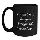 Designer Gifts from Friends, Gifts for Designer, I'm That Sexy Designer Everybody's Talking About. Funny Black Coffee Mug for Birthday - Main